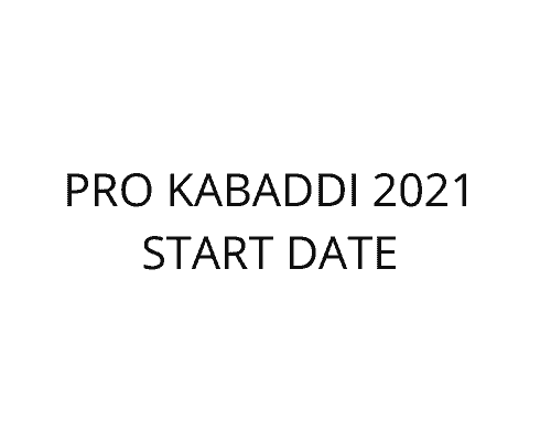 pro kabaddi 2021 start date