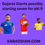 Gujarat Giants possibly starting seven for pkl 9