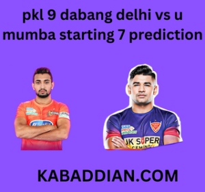 pkl 9 dabang delhi vs u mumba starting 7 prediction
