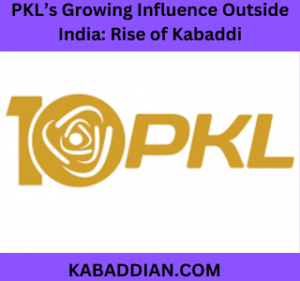 PKL’s Growing Influence Outside India Rise of Kabaddi
